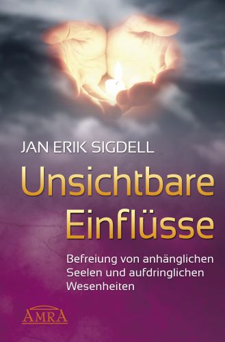 Unsichtbare Einfl&uuml;sse [Wie sch&uuml;tze ich mich vor negativen Wesenheiten?]
