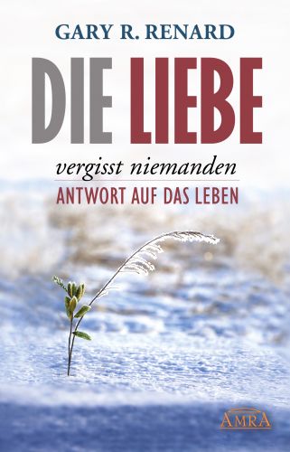 Die Liebe vergisst niemanden [inspiriert von &raquo;Ein Kurs in Wundern&reg;&laquo;]
