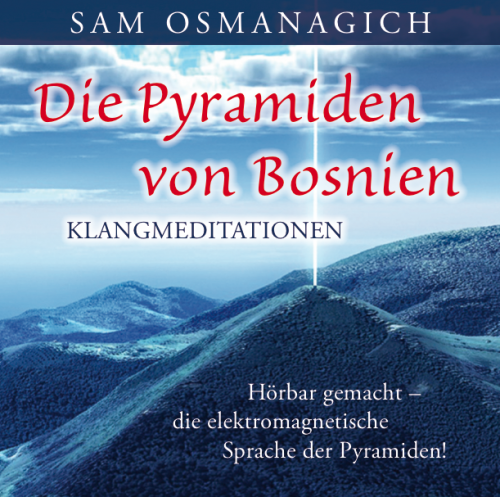 Kl&auml;nge der Pyramiden von Bosnien [ihre h&ouml;rbar gemachte Sprache; wahlweise als Download]
