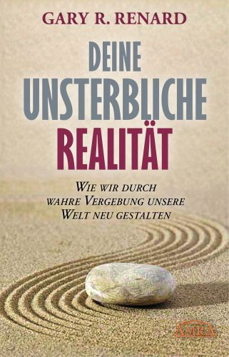 Deine unsterbliche Realit&auml;t [inspiriert von &raquo;Ein Kurs in Wundern&reg;&laquo;]