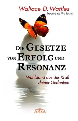 Die Gesetze von Erfolg und Resonanz [Neuausgabe zum 10-j&auml;hrigen Buchjubil&auml;um]