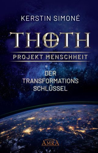 THOTH - PROJEKT MENSCHHEIT: Der Transformationsschl&uuml;ssel [Erstver&ouml;ffentlichung]