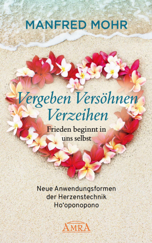 VERGEBEN VERS&Ouml;HNEN VERZEIHEN - Frieden beginnt in uns selbst [mit einem Vorwort von Jeanne Ruland]