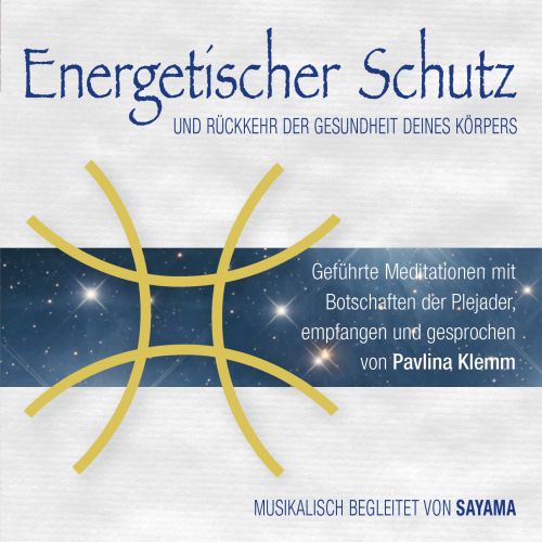 ENERGETISCHER SCHUTZ. R&uuml;ckkehr der Gesundheit deines K&ouml;rpers [gesprochen von Pavlina Klemm, mit Musik von Sayama; wahlweise als Download]