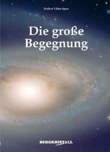 Die Gro&szlig;e Begegnung [vom Begr&uuml;nder der Santiner-Forschung]