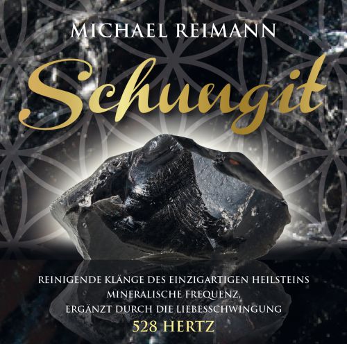 SCHUNGIT [Reinigende Kl&auml;nge des einzigartigen Heilsteins + 528 Hertz; wahlweise als Download]