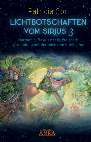 LICHTBOTSCHAFTEN VOM SIRIUS Band 3 [enth&auml;lt den Vortrag auf dem Online Channeling Kongress]