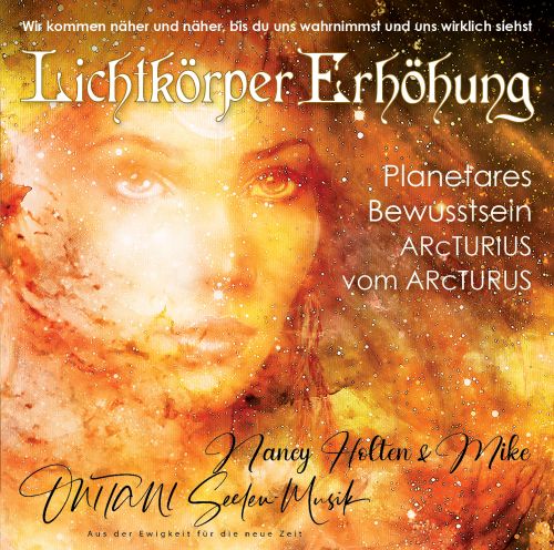 LICHTK&Ouml;RPER ERH&Ouml;HUNG. PLANETARES BEWUSSTSEIN. Arcturius vom Arcturus [2 Live-Channelings mit Nancy Holten; wahlweise als Download]