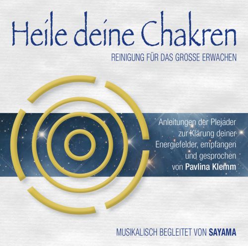 HEILE DEINE CHAKREN. Reinigung f&uuml;r das Gro&szlig;e Erwachen [Doppel-CD; gesprochen von Pavlina Klemm, mit Musik von Sayama; wahlweise als Download]