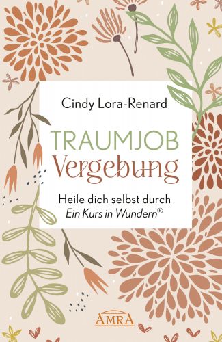 TRAUMJOB VERGEBUNG [inspiriert von &raquo;Ein Kurs in Wundern&reg;&laquo;]