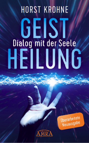 GEISTHEILUNG - DIALOG MIT DER SEELE [&Uuml;berarbeitete Neuausgabe!]