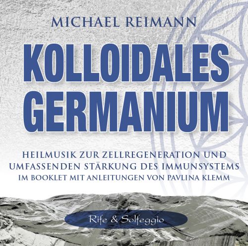 KOLLOIDALES GERMANIUM [Rife & Solfeggio; mit Anleitungen im Booklet von Pavlina Klemm; erm&auml;&szlig;igt als Download]