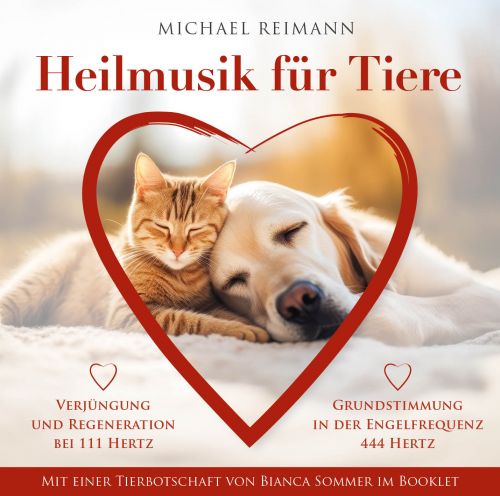 HEILMUSIK F&Uuml;R TIERE [111 Hertz & 444 Hertz; mit einer Tierbotschaft im Booklet von Bianca Sommer]