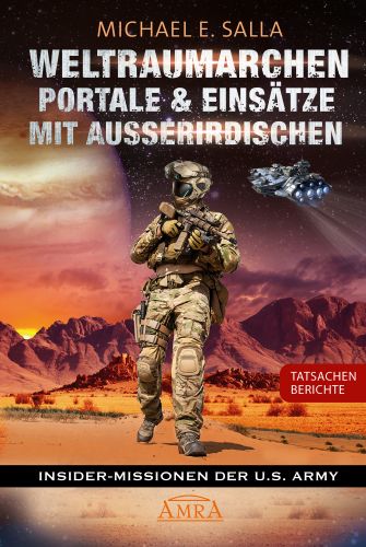 WELTRAUMARCHEN, PORTALE & EINS&Auml;TZE MIT AUSSERIRDISCHEN [Tatsachenberichte von Insider-Missionen der U.S. Army]