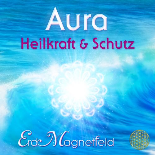 AURA - HEILKRAFT & SCHUTZ [Heilschwingungen des ErdMagnetfelds; erm&auml;&szlig;igt als Download]