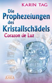DIE PROPHEZEIUNGEN DES KRISTALLSCHÄDELS CORAZON DE LUZ [mit einem Aufruf an die Herrscher der Welt]
