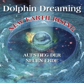 Aufstieg der Neuen Erde [Reiner Klang; wahlweise als Download] - Schwingungserh&ouml;hung des Lichtk&ouml;rpers mit Hilfe der Delfinmeister