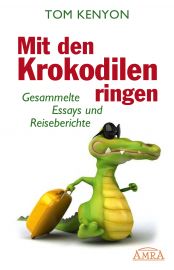 Mit den Krokodilen ringen [DAS BUCH für die Neue Zeit; empfohlen von Jeanne Ruland]