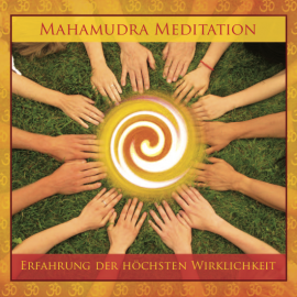 Mahamudra Meditation [mit Presence] - Erfahrung der h&ouml;chsten Wirklichkeit