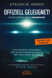 OFFIZIELL GELEUGNET! [Das Buch zur Netflix-Sensation &raquo;Unacknowledged&laquo;] - Das gr&ouml;&szlig;te Geheimnis der Regierungen enth&uuml;llt: Wir sind nicht allein!