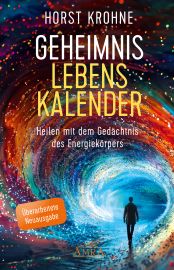 GEHEIMNIS LEBENSKALENDER [Heilen mit dem Energiekörper, überarbeitete Neuausgabe]
