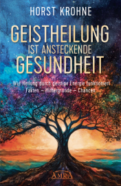 GEISTHEILUNG IST ANSTECKENDE GESUNDHEIT [Wie Heilung durch geistige Energie funktioniert, überarbeitete Neuausgabe]