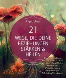 21 WEGE, DIE DEINE BEZIEHUNGEN STÄRKEN & HEILEN [mit Gratis-Bonuskurs & allen Visualisierungsreisen auch als Audio-Download; neue Wege zu Partnerschaft, Freundschaft & Selbstliebe]